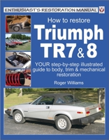 How To Restore Triumph TR7 & 8 (Enthusiast's Restoration Manual series) 1787112527 Book Cover