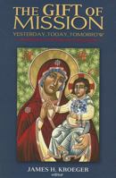 The Gift of Mission: Yesterday, Today, Tomorrow 1626980128 Book Cover