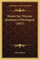 �tudes Sur Diverses Questions d'Horlogerie 1018386459 Book Cover