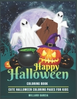 Happy Halloween Coloring Book: Cute Halloween Coloring Pages for Kids B08LPXWRL6 Book Cover
