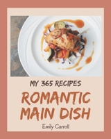 My 365 Romantic Main Dish Recipes: A Timeless Romantic Main Dish Cookbook B08GFSK3NG Book Cover