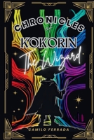 Chronicles of Kokorin: The Wizard B0DR2PFPRP Book Cover