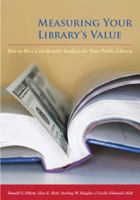 Measuring Your Library's Value: How to Do a Cost-Benefit Analysis for Your Public Library 083890923X Book Cover