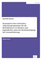 Konzeption Eines Stationaren Adipositasprogrammes Fur Die Rehabilitation Von Kindern Und Jugendlichen Unter Der Berucksichtigung Der Genussforderung 3838627792 Book Cover