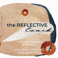 the Reflective Coach: a 12 month exploration 1948317001 Book Cover