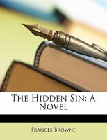 The Hidden Sin. A novel. [By Frances Browne.] 1241579733 Book Cover