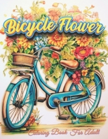 Bicycle Flower Adult Coloring Book: Pedal into Relaxation with Floral Art B0CK3MMBKJ Book Cover