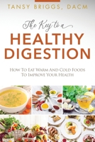 The Secret to a Healthy Digestion: How Warm and Cold Foods Affect Your Health 1518693822 Book Cover