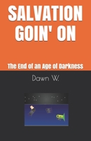 SALVATION GOIN' ON: The End of an Age of Darkness B08RRGMRQS Book Cover