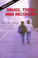 Drugs, Teens, and Recovery: Real-Life Stories of Trying to Stay Clean 0894904310 Book Cover