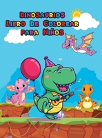 Dinosaurios Libro De Colorear para Ninos: Libro para colorear de dinosaurios para ni�os y j�venes Gran regalo para ni�os y ni�as De 4 a 8 a�os P�ginas para colorear f�ciles y divertidas para ni�os P�g 1006878351 Book Cover