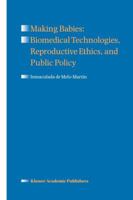 Making Babies: Biomedical Technologies, Reproductive Ethics, and Public Policy 0792351169 Book Cover