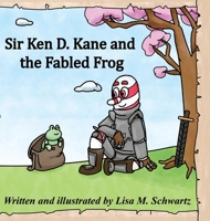 Sir Ken D. Kane and the Fabled Frog 1737736608 Book Cover