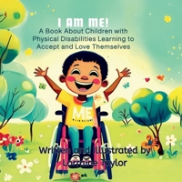 I AM ME!: A Book About Children with Physical Disabilities Learning to Accept and Love Themselves (A Uniquely Us – Every Body Belongs Book) 1967119880 Book Cover