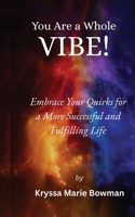 You Are A Whole Vibe: Embrace Your Quirks For a More Successful and Fulfilling Life B0FWQ1P1M3 Book Cover