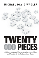 Twenty Odd Pieces: A Motley Mélange of Essays, Speeches, Lyrics, Plays, and Parodies for the Indiscriminate Reader 1684705398 Book Cover