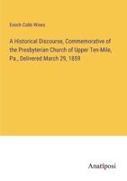 A Historical Discourse, Commemorative of the Presbyterian Church of Upper Ten-Mile, Pa., Delivered March 29, 1859 3382327244 Book Cover