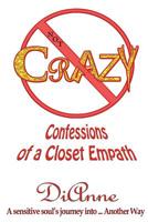 Not Crazy: Confessions of a Closet Empath 1507769067 Book Cover