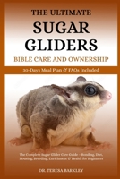 THE ULTIMATE SUGAR GLIDERS MANUAL CARE AND OWNERSHIP: The Complete Sugar Glider Care Guide – Bonding, Diet, Housing, Breeding, Enrichment & Health for Beginners B0FB9NK1HN Book Cover