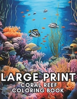Large Print Coral Reef Coloring Book For Adults: Relaxation, Mindfulness and Stress Relief for Coral Reef Enthusiasts B0CNW58YJF Book Cover