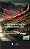 Flucht nach Deutschland: Flucht ins Ungewisse " Mein Weg von Afghanistan nach Europa (German Edition) 3384606957 Book Cover