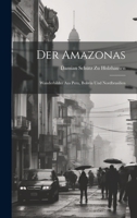Der Amazonas: Wanderbilder Aus Peru, Bolivia Und Nordbrasilien 1022485741 Book Cover