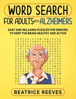 Word Search for Adults with Alzheimer: Easy and Relaxing Puzzles for Seniors to Keep the Brain Healthy and Active B09TJF89TH Book Cover