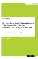 Der australische 'bush' in Henry Lawsons The Drover's Wife, The Bush Undertaker und A Day on a Selection: Formen und Funktionen der Darstellung 3640492064 Book Cover