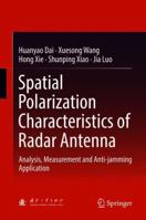 Spatial Polarization Characteristics of Radar Antenna: Analysis, Measurement and Anti-Jamming Application 9811087938 Book Cover