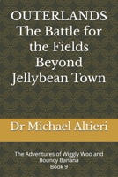 OUTERLANDS The Battle for the Fields Beyond Jellybean Town: The Adventures of Wiggly Woo and Bouncy Banana Book 9 B0GLHQTBH8 Book Cover