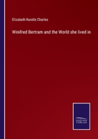 WINIFRED BERTRAM and The World She Lived In. By the Author of The Schonberg-Cotta Family, &c. 1022850210 Book Cover