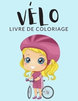 Vélo Livre de Coloriage: Cahier De Coloriage de Vélo, Plus de 40 Pages à Colorier, Coloriages Parfaits Pour Les Garçons, Les Filles, et Enfants de 4 à ... Heures de Plaisir Garanties! B08L9TSPZ5 Book Cover