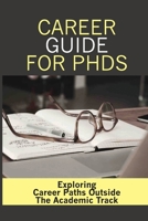 Career Guide For PhDs: Exploring Career Paths Outside The Academic Track: Lack Of Growth Possibilities Within Academia null Book Cover