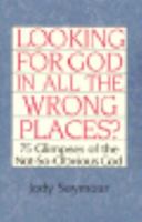 Looking for God in All the Wrong Places?: 75 Glimpses of the Not-So-Obvious God 0817011617 Book Cover