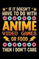 If It Doesn't Have To Do With Anime Video Games Or Food Then I Don't Care: Cute Anime Gaming Blank Composition Notebook for Journaling & Writing (120 Lined Pages, 6" x 9") 169934647X Book Cover