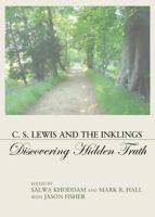 C. S. Lewis and the Inklings: Discovering Hidden Truth 1443876291 Book Cover