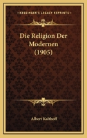 Die Religion Der Modernen (1905) 1166762491 Book Cover