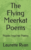 The Flying Meerkat Poems: Pilates Inspired Poetry 1671113144 Book Cover