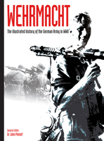 Wehrmacht: The Illustrated History of the German Army in Wwii 0760303878 Book Cover