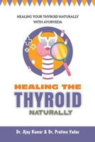 HEALING THE THYROID NATURALLY: Healing Your Thyroid Naturally with Ayurveda B0DTY2MJ7R Book Cover