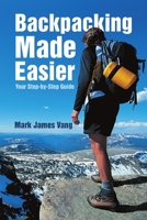Backpacking Made Easier: Your Step-by-Step Guide 1483404765 Book Cover