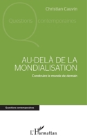 Au-delà de la mondialisation: Construire le monde de demain (Questions Contemporaines) (French Edition) 2343098352 Book Cover