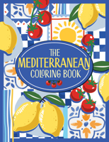 The Mediterranean Coloring Book: A Colorful and Creative Journey Through a Region of Endless Sunshine and Timeless Charm 1806590220 Book Cover