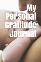 My Personal Gratitude Journal: My Everyday Personal Gratitude Book. 120 pages 6 x 9 in 1655714570 Book Cover