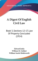 A Digest Of English Civil Law: Book 3, Sections 12-17, Law Of Property Concluded 1164524305 Book Cover