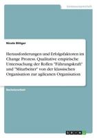 Herausforderungen und Erfolgsfaktoren im Change Prozess. Qualitative empirische Untersuchung der Rollen Führungskraft und Mitarbeiter von der ... zur agileanen Organisation 3668353859 Book Cover