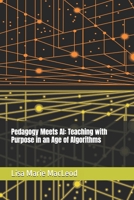 Pedagogy Meets AI: Teaching with Purpose in an Age of Algorithms B0FHBCC9Z7 Book Cover