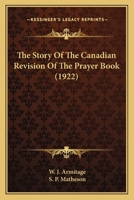 The Story of the Canadian Revision of the Prayer Book 1145851282 Book Cover