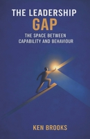 The Leadership Gap: The Space Between Capability and Behaviour B0GVHD5TH8 Book Cover