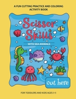 Scissor Skills Preschool Workbook for Kids with Sea Animals: A Fun Cutting Practice Activity Book for Toddlers and Kids ages 3-7 1088181899 Book Cover